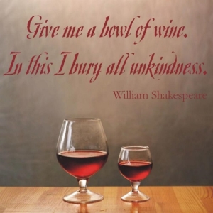 "Give me a bowl of wine, in this I bury all unkindness" - William Shakespeare Vinyl Wall Quote