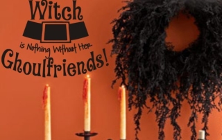 "A Real Witch is nothing without her Ghoulfriends" - Halloween Vinyl Wall Decals