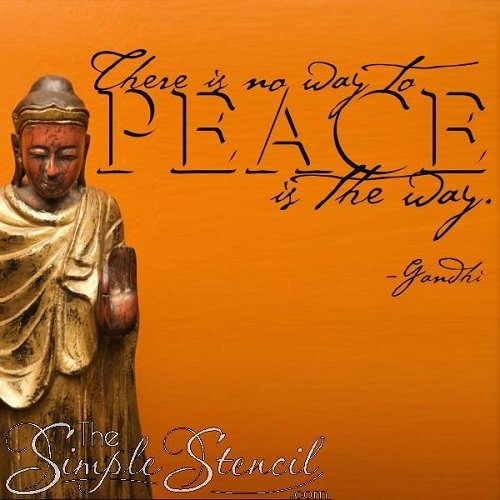 "There is no way to peace, peace is the way" - Ghandi, Peace & Buddhist Quotes for Walls