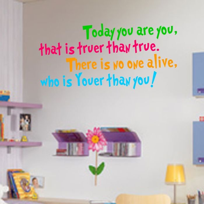 Today you are you, that is truer than true - Dr. Seuss Quotes for Walls