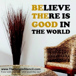 Believe There Is Good In The World Vinyl Wall Decal