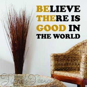 Believe There Is Good In The World Anti Bullying Quotes for Walls 600x600