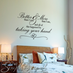 Better-Than-I-Was-More-Than-I-Am-and-All-Of-This-Happened-By-Taking-Your-Hand-Romantic-Wall-Quote-for-Weddings-Master-Bedrooms-and-Valentines-Gifts