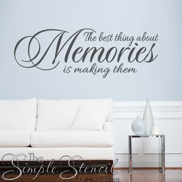 The best thing about memories is making them! Vinyl Wall Quote for your walls that express your values from The Simple Stencil
