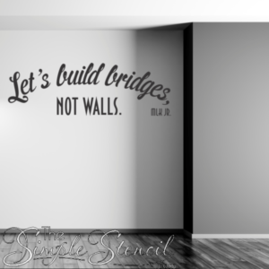 Lets-Build-Bridges-Not-Walls-Quote-by-Martin-Luther-King-Jr-MLK-That-Inspires-on-School-walls-and-organizations