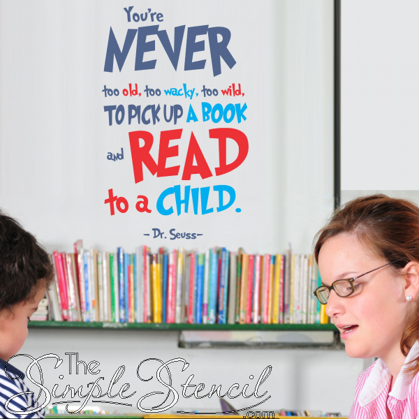 You Are Never Too Old Too Wacky Too Wild To Pick Up A Book And Read To A Child | Self Adhesive Wall and Window Decals and Stickers for School Classrooms, Libraries & More