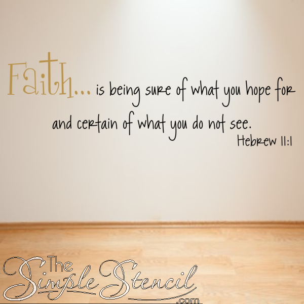 Faith bible quote wall decals and gift ideas for baptism day. We offer many faith based designs, this one reads: Faith...is being sure of what you hope for and certain of what you do not see. Hebrew 11:1
