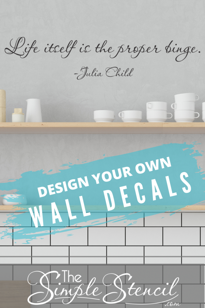 This wall decal graphic by The Simple Stencil shows a funny quote by Julia Child that was created as a Mother's Day gift for a mom who loves to cook from "Mastering the Art of French Cooking" by Julia Child... with the ability to design your own wall decal online, this is a great gift idea for Mother's everywhere!
