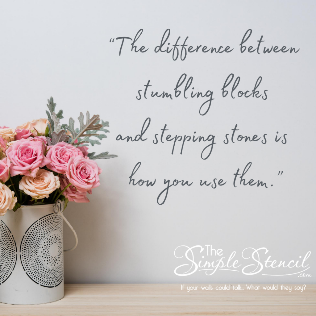 Use them to rise....

Quotes to live by 
The Simple Stencil wall decals